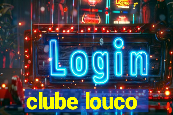 clube louco